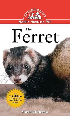 Das Frettchen: Ein Leitfaden für ein glückliches und gesundes Haustier - The Ferret: An Owner's Guide to a Happy Healthy Pet