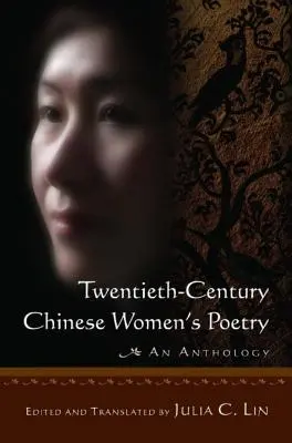 Chinesische Frauenpoesie des zwanzigsten Jahrhunderts: Eine Anthologie: Eine Anthologie - Twentieth-century Chinese Women's Poetry: An Anthology: An Anthology