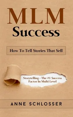 MLM Erfolg: Wie man Geschichten erzählt, die sich verkaufen: Geschichtenerzählen - der Erfolgsfaktor Nr. 1 im Multi-Level-Marketing - MLM Success: How To Tell Stories That Sell: Story Telling - The #1 Success Factor In Multi Level Marketing