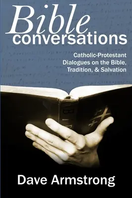 Bibelgespräche: Katholisch-protestantische Dialoge über Bibel, Tradition und Erlösung - Bible Conversations: Catholic-Protestant Dialogues on the Bible, Tradition, and Salvation