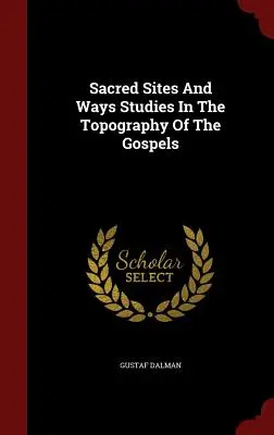 Heilige Stätten und Wege Studien zur Topographie der Evangelien - Sacred Sites And Ways Studies In The Topography Of The Gospels