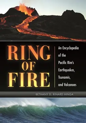 Ring des Feuers: Eine Enzyklopädie der Erdbeben, Tsunamis und Vulkane der Pazifikregion - Ring of Fire: An Encyclopedia of the Pacific Rim's Earthquakes, Tsunamis, and Volcanoes