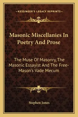 Freimaurerische Miscellanies in Poesie und Prosa: Die Muse der Freimaurerei, der freimaurerische Essayist und das Vademecum des Freimaurers - Masonic Miscellanies In Poetry And Prose: The Muse Of Masonry, The Masonic Essayist And The Free-Mason's Vade Mecum