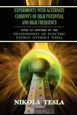 Experimente mit Wechselströmen von hohem Potential und hoher Frequenz - Experiments With Alternate Currents of High Potential and High Frequency