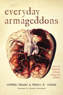 Alltägliche Armageddons: Geschichten und Überlegungen zu Tod, Sterben, Gott und Verschwendung - Everyday Armageddons: Stories and Reflections on Death, Dying, God, and Waste