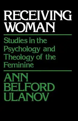 Die empfangende Frau: Studien zur Psychologie und Theologie des Weiblichen - Receiving Woman: Studies in the Psychology and Theology of the Feminine