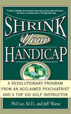 Shrink Your Handicap: Ein revolutionäres Programm von einem anerkannten Psychiater und einem Top-100-Golflehrer - Shrink Your Handicap: A Revolutionary Program from an Acclaimed Psychiatrist and a Top 100 Golf Instructor