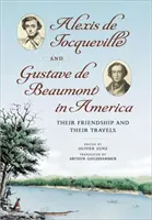 Alexis de Tocqueville und Gustave de Beaumont in Amerika: Ihre Freundschaft und ihre Reisen - Alexis de Tocqueville and Gustave de Beaumont in America: Their Friendship and Their Travels