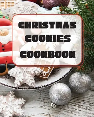 Weihnachtsplätzchen Kochbuch: Einzigartige Rezepte zum Backen für die Feiertage - Christmas Cookies Cookbook: Unique Recipes to Bake for the Holidays