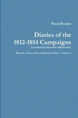 Pawel Puschins Tagebuch der Feldzüge 1812-1814 - Pavel Pushin's Diary of the 1812-1814 Campaigns