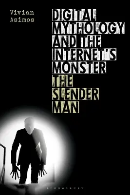 Digitale Mythologie und das Monster des Internets: Der Schlanke Mann - Digital Mythology and the Internet's Monster: The Slender Man