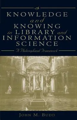 Wissen und Wissen in der Bibliotheks- und Informationswissenschaft: Ein philosophischer Rahmen - Knowledge and Knowing in Library and Information Science: A Philosophical Framework