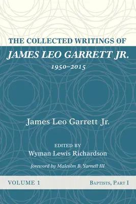 Die gesammelten Schriften von James Leo Garrett Jr., 1950-2015: Band Eins - The Collected Writings of James Leo Garrett Jr., 1950-2015: Volume One