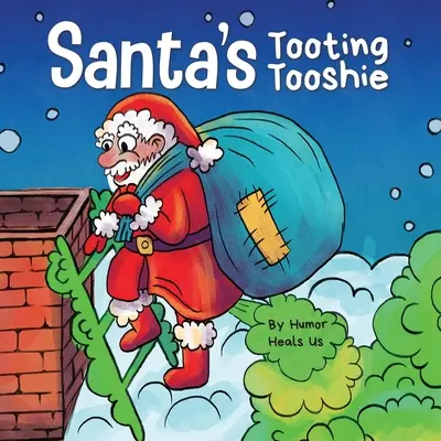 Der stupsende Tooshie vom Weihnachtsmann: Eine Geschichte über die Tuten (Fürze) des Weihnachtsmanns - Santa's Tooting Tooshie: A Story About Santa's Toots (Farts)
