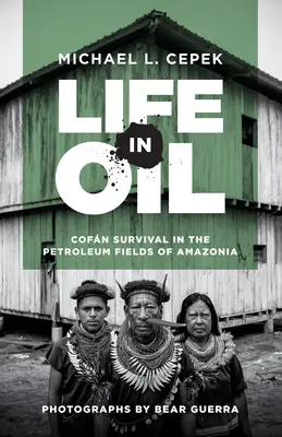 Das Leben in Öl: Das Überleben von Cofn in den Erdölfeldern von Amazonien - Life in Oil: Cofn Survival in the Petroleum Fields of Amazonia