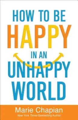 Wie man in einer unglücklichen Welt glücklich wird - How to Be Happy in an Unhappy World