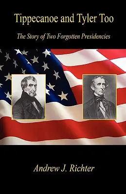 Tippecanoe und Tyler Too - Die Geschichte von zwei vergessenen Präsidentschaften - Tippecanoe and Tyler Too - The Story of Two Forgotten Presidencies