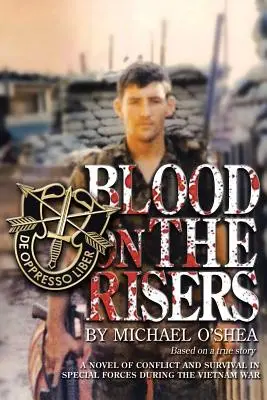 Blut auf den Risers: Ein Roman über den Konflikt und das Überleben in den Spezialeinheiten während des Vietnamkriegs - Blood on the Risers: A Novel of Conflict and Survival in Special Forces During the Vietnam War