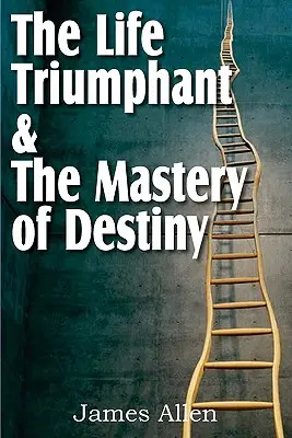 Das triumphale Leben & die Beherrschung des Schicksals - The Life Triumphant & The Mastery of Destiny