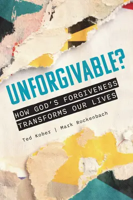 Unverzeihlich? Wie Gottes Vergebung unser Leben verwandelt - Unforgivable? How God's Forgiveness Transforms Our Lives
