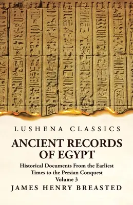 Alte Aufzeichnungen Ägyptens Historische Dokumente von den frühesten Zeiten bis zur persischen Eroberung, gesammelt, redigiert, übersetzt und kommentiert; Die Ni - Ancient Records of Egypt Historical Documents From the Earliest Times to the Persian Conquest, Collected Edited and Translated With Commentary; The Ni