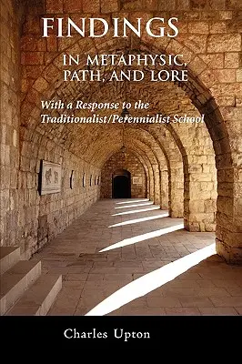 Feststellungen: In Metaphysik, Pfad und Überlieferung, Eine Antwort auf die traditionalistisch-perennialistische Schule - Findings: In Metaphysic, Path, and Lore, A Response to the Traditionalist/Perennialist School