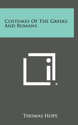 Die Kostüme der Griechen und Römer - Costumes Of The Greeks And Romans