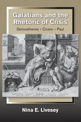 Der Galaterbrief und die Rhetorik der Krise: Demosthenes-Cicero-Paul - Galatians and the Rhetoric of Crisis: Demosthenes-Cicero-Paul