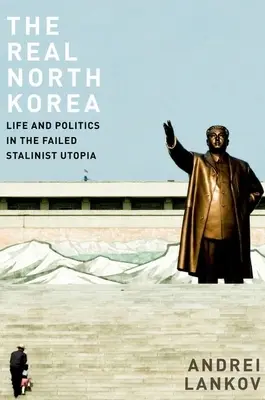 Das wahre Nordkorea: Leben und Politik in der gescheiterten stalinistischen Utopie - The Real North Korea: Life and Politics in the Failed Stalinist Utopia