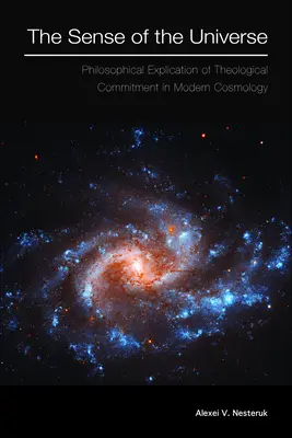 Der Sinn des Universums: Philosophische Erläuterung des theologischen Engagements in der modernen Kosmologie - The Sense of the Universe: Philosophical Explication of Theological Commitment in Modern Cosmology
