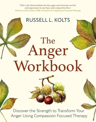 Das Arbeitsbuch der Wut: Entdecken Sie die Kraft, Ihre Wut mit Hilfe Ihres mitfühlenden Geistes zu verwandeln - The Anger Workbook: Discover the Strength to Transform Your Anger Using Your Compassionate Mind