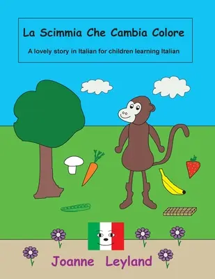 La Scimmia Che Cambia Colore: Eine schöne Geschichte auf Italienisch für Kinder, die Italienisch lernen - La Scimmia Che Cambia Colore: A lovely story in Italian for children learning Italian