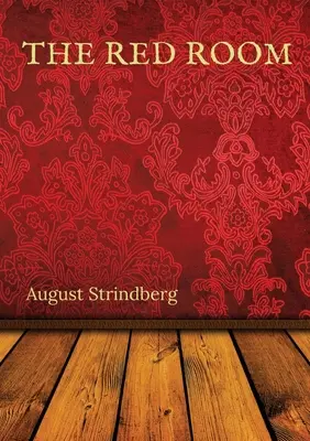 Das rote Zimmer: Ein schwedischer Roman von August Strindberg, erstmals veröffentlicht 1879 - The Red Room: A Swedish novel by August Strindberg first published in 1879