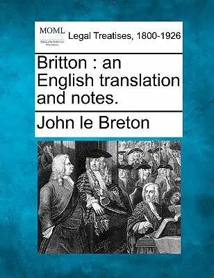 Britton: eine englische Übersetzung und Anmerkungen. - Britton: an English translation and notes.