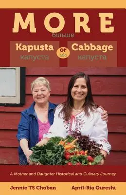 Mehr Kapusta oder Kohl - Eine historische und kulinarische Reise von Mutter und Tochter - More Kapusta or Cabbage - A Mother and Daughter Historical and Culinary Journey