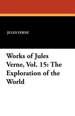Werke von Jules Verne, Bd. 15: Die Erforschung der Welt - Works of Jules Verne, Vol. 15: The Exploration of the World