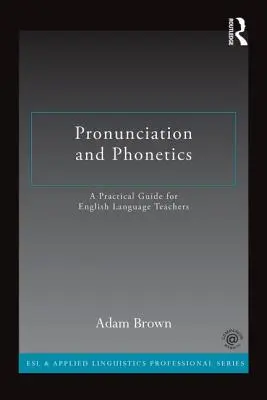 Aussprache und Phonetik: Ein praktischer Leitfaden für Englisch-Lehrer - Pronunciation and Phonetics: A Practical Guide for English Language Teachers
