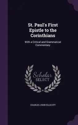 St. Paul's First Epistle to the Corinthians: Mit einem kritischen und grammatikalischen Kommentar - St. Paul's First Epistle to the Corinthians: With a Critical and Grammatical Commentary
