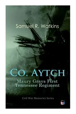 Co. Aytch: Maury Grays Erstes Tennessee-Regiment: Serie Bürgerkriegserinnerungen - Co. Aytch: Maury Grays First Tennessee Regiment: Civil War Memories Series