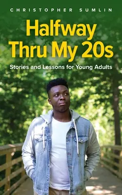 Auf halbem Weg durch meine 20er: Geschichten und Lektionen für junge Erwachsene - Halfway Thru My 20s: Stories and Lessons for Young Adults