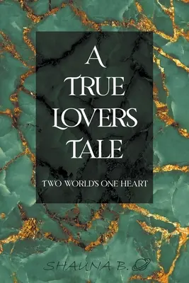 A True Lovers Tale: Zwei Welten, ein Herz - A True Lovers Tale: Two world's one heart