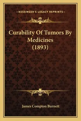 Heilbarkeit von Tumoren durch Arzneimittel (1893) - Curability Of Tumors By Medicines (1893)