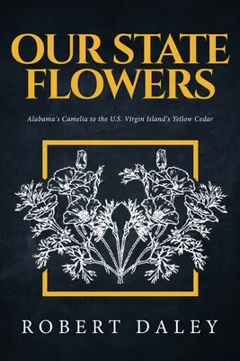 Unsere Staatsblumen: Von Alabamas Kamelie bis zur gelben Zeder der US-Jungferninseln - Our State Flowers: Alabama's Camelia to the U.S. Virgin Island's Yellow Cedar