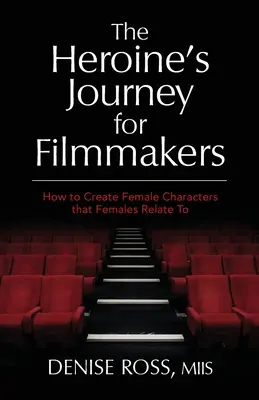 Die Reise der Heldin für Filmemacher: Wie man weibliche Charaktere schafft, mit denen sich Frauen identifizieren können - The Heroine's Journey for Filmmakers: How to create female characters that females relate to