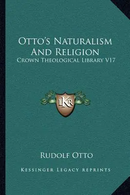 Ottos Naturalismus und Religion: Theologische Kronenbibliothek V17 - Otto's Naturalism And Religion: Crown Theological Library V17