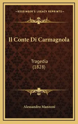 Il Conte Di Carmagnola: Tragödie (1828) - Il Conte Di Carmagnola: Tragedia (1828)