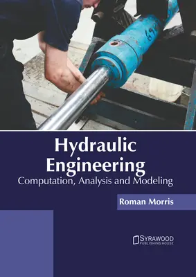 Wasserbau: Berechnung, Analyse und Modellierung - Hydraulic Engineering: Computation, Analysis and Modeling