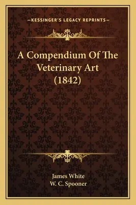 Ein Kompendium der tierärztlichen Kunst (1842) - A Compendium Of The Veterinary Art (1842)