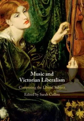 Musik und viktorianischer Liberalismus: Die Komposition des liberalen Subjekts - Music and Victorian Liberalism: Composing the Liberal Subject