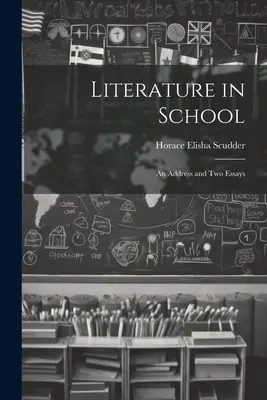 Literatur in der Schule: Eine Ansprache und zwei Aufsätze - Literature in School: An Address and two Essays